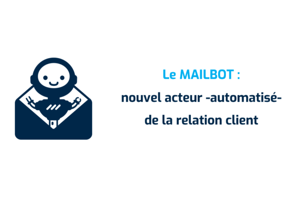 Le mailbot : nouvel acteur -automatisé- de la relation client